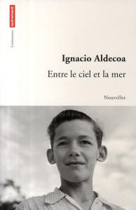 Entre le ciel et la mer - Aldecoa Ignacio ; Louesdon Karine ; Ruiz-Funes Tor