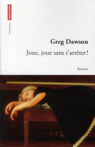 Joue, joue sans t'arrêter ! Vie et destin d'une pianiste prodige, 1941-1946 - Dawson Greg ; Philipponnat Olivier