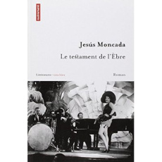 Le testament de l'Ebre - Moncada Jesus ; Lesfargues Bernard