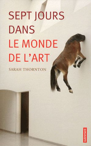 Sept jours dans le monde de l'art - Thornton Sarah ; Sancery Arlette