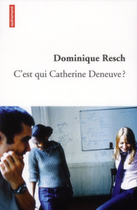 C'est qui Catherine Deneuve ? - Resch Dominique