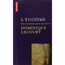 L'égoïsme. Faut-il vraiment penser aux autres ? - Lecourt Dominique