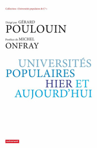 Universités populaires, hier et aujourd'hui - Poulouin Gérard ; Onfray Michel
