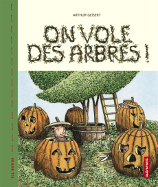 On vole des arbres ! - Geisert Arthur ; Paludis Paul