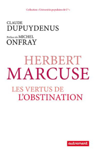 Herbert Marcuse. Ou les vertus de l'obstination - Dupuydenus Claude ; Onfray Michel