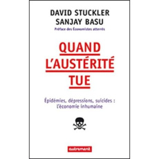Quand l'austérité tue. Epidémies, dépressions, suicides : l'économie inhumaine - Stuckler David ; Basu Sanjay