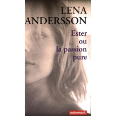 Ester ou la passion pure - Andersson Lena ; Brock Johanna ; Le Bihan Erwan