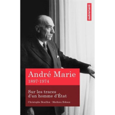 André Marie. Sur les traces d'un homme d'Etat (1897-1974) - Bouillon Christophe ; Bidaux Mathieu