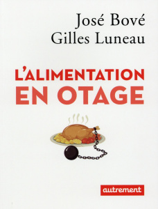 L'alimentation en otage - Bové José ; Luneau Gilles ; Piolet Hugues