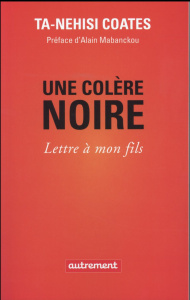 Une colère noire. Lettre à mon fils - Coates Ta-Nehisi ; Mabanckou Alain ; Chaumont Thom
