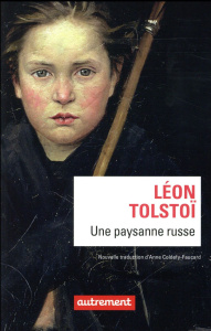 Une paysanne russe - Tolstoï Léon ; Coldefy-Faucard Anne
