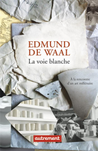 La voie blanche. A la rencontre d'un art millénaire - De Waal Edmund ; Kamoun Josée