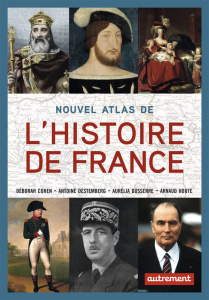 Nouvel atlas de l'Histoire de France - Cohen Deborah ; Destemberg Antoine ; Dusserre Auré