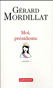 Moi, présidente - Mordillat Gérard