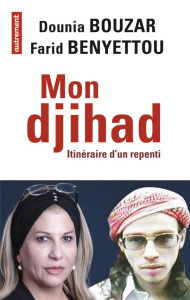 Mon djihad. Itinéraire d'un repenti - Benyettou Farid ; Bouzar Dounia