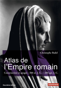 Atlas de l'Empire romain. Construction et apogée : 300 av. J.-C. - 200 apr. J.-C., 2e édition - Badel Christophe - Levasseur Claire