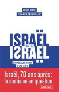 Israël face à Israël. Promesses et dérives d?une utopie - Chagnollaud Jean-Paul ; Blanc Pierre