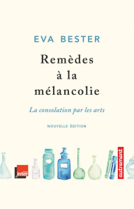 Remèdes à la mélancolie. La consolation par les arts - Bester Eva