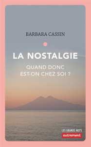 LA NOSTALGIE - QUAND DONC EST-ON CHEZ SOI ? - CASSIN BARBARA