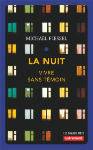 La nuit. Vivre sans témoin - Foessel Michaël