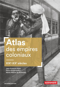 Atlas des empires coloniaux. XIXe-XXe siècles, 2e édition - Klein Jean-François ; Singaravélou Pierre ; Surema