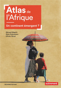 Atlas de l'Afrique. Un continent émergent ? 2e édition - Dubresson Alain ; Magrin Géraud ; Ninot Olivier ;