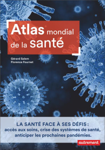 Atlas mondial de la santé. Etat des lieux et défis - Salem Gérard ; Fournet Florence ; Bergeron Justine
