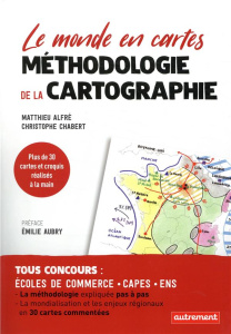 Le monde en cartes. Méthodologie de la cartographie - Alfré Matthieu ; Chabert Christophe ; Aubry Emilie