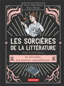 Les sorcières de la littérature - Kitaiskaia Taisia ; Horan Katy ; Delaume Chloé ; R