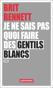 Je ne sais pas quoi faire des gentils blancs - Bennett Brit ; Esch Jean