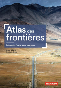 Atlas des frontières. Retour des fronts, essor des murs, Edition 2021 - Encel Frédéric ; Billard Hugo ; Gallet Paul