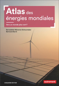 Atlas des énergies mondiales. Vers un monde plus vert ? 5e édition - Mérenne-Schoumaker Bernadette ; Barré Bertrand ; B