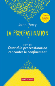 La procrastination. Pourquoi faire aujourd'hui ce que l'on pourrait remettre à demain ? suivi de Qua - Perry John ; Dennehy Myriam