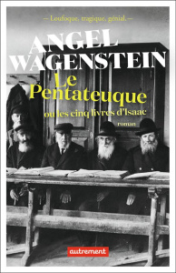 Le Pentateuque ou les cinq livres d'Isaac. Sur la vie d'Isaac Jacob Blumenfeld à travers deux guerre - Wagenstein Angel ; Nentcheva Veronika ; Naulleau E