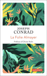 La folie Almayer - Conrad Joseph ; Rolin Olivier ; Lamolle Odette