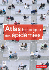 Atlas historique des épidémies - Lachenal Guillaume ; Thomas Gaëtan ; Le Goff Fabri