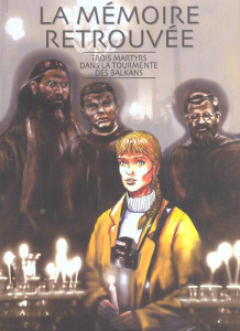 La mémoire retrouvée. Trois martyrs dans la tourmente des Balkans - Keller Francis