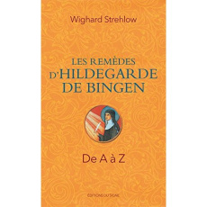 Le guide des remèdes d'Hildegarde. Les principaux remèdes et leurs utilisations - Strehlow Wighard ; Cicu Malefi ; Graux Corinne