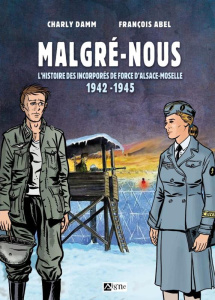 Malgré-nous. L'histoire des incorporés de force d'Alsace-Moselle : 1942-1945 - Damm Charly ; Abel François