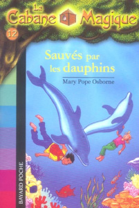 La Cabane Magique Tome 12 : Sauvés par les dauphins ! - Osborne Mary Pope ; Delval Marie-Hélène ; Masson P