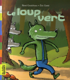 Le loup vert - Gouichoux René ; Gasté Eric