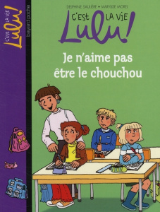 C'est la vie Lulu ! Tome 17 : Je n'aime pas être le chouchou - Saulière Delphine ; Morel Marylise ; Couturier Chr