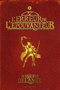 L'Epouvanteur Tome 5 : L'erreur de l'épouvanteur - Delaney Joseph ; Delval Marie-Hélène