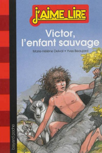 Victor, l'enfant sauvage - Delval Marie-Hélène ; Beaujard Yves