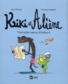 Kiki et Aliène Tome 1 : Touristes venus d'ailleurs - Martin Paul ; Hubesch Nicolas
