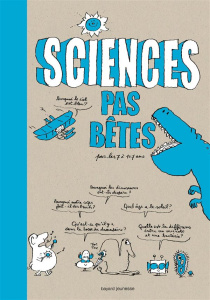 Sciences pas bêtes pour les 7 à 107 ans - Fichou Bertrand ; Beynié Marc ; Lemaître Pascal