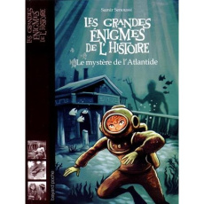 Les grandes énigmes de l'histoire Tome 6 : Le mystère de l'Atlantide - Senoussi Samir ; Monier Julien