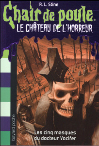 Chair de poule - Le château de l'horreur Tome 3 : Les cinq masques du docteur Vocifer - Stine R. L. ; Delcourt Anne