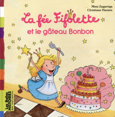 La fée Fifolette et le gâteau Bonbon - Zagarriga Mimi ; Hansen Christiane