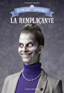 Le collège Lovecraft Tome 4 : La remplaçante - Gilman Charles ; Leymarie Marie